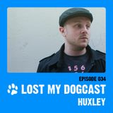 Lost My Dogcast 34 - Huxley