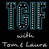 "TGIF - with Tom & Laura" - Episode 9 (Air Date: 6/05/2015)