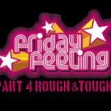 Friday Feeling Part 4 Rough & Tough