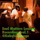 Soul Matters Lounge Recs vol.1 2015.5.16 @ Kabuki Lounge
