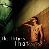 The Things That Cannot Be