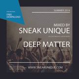 Sneak Unique & Deep Matter - Summer 2014