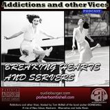 Addictions and other Vices Podcast EP 30- Breaking Hearts And Servers