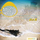 Adriatic Cafe-Unplugged Vol.2