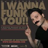 Dj Stevie V's I WANNA FUNK YOU! (www.djsteviev.ca) In Support of MOVEMBER!