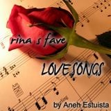 RINA'S FAVE LOVE SONG-(Compiled by ANEH ESTUISTA)
