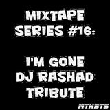 I'M GONE. DJ RASHAD TRIBUTE