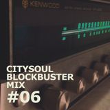 CITYSOUL BLOCKBUSTER MIX #06