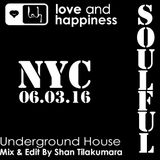 Love And Happiness Presents The Soulful Underground NYC 06.03.16 -Mix & Edit DJ Shan Tilakumara