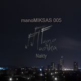 manoMIKSAS 005: Nakty
