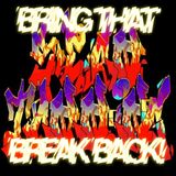 BRING THAT BREAK BACK!