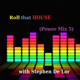 ROLL THAT HOUSE with Stephen De Lor ( Power mix 5)