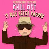 Dominic Owen - Chill Out It May Never Happen