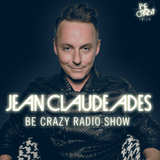 Jean Claude Ades' Be Crazy Radio Show #253