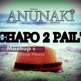 Anunaki - Chapo 2 Pail' ( Mashup 8 Deep House )
