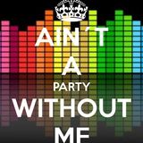 Ain't A Party Without Me (Don't Even Think About It)