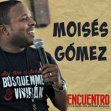 #ENCUENTRO | Moisés Gómez