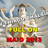 DJ THIAGO DHALSIM SET - PSY TRANCE FULL ON - 1 DE MAIO 2013