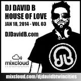 DJ DAVID B - HOUSE OF LOVE - Jan 18, 2014 - Vol. 03