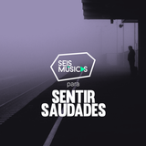 #198 SEIS MÚSICAS PARA SENTIR SAUDADES