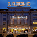 DJ Florzinho - Latin Dessert - Live @ Rilano No.6, 29th of june 2013