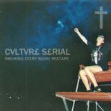 CVLTVR£ S£RIAL SMOKING ΣVΣRY NIGH† MIXTAPE