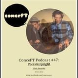 30-01-2013 // ConcePT Podcast #47 - Peers&Upright