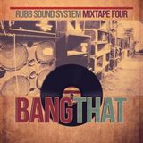Rubb Sound System Mixtape 4 - Bang That