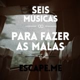 SEIS MÚSICAS PARA FAZER AS MALAS