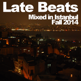Late Beats - Mixed in Istanbul, Fall 2014