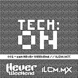 001 Tech On with Hever Weekend on ILCM.MX