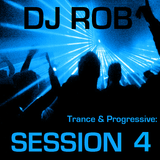 DJ Rob - Trance & Progressive: Session 4 (04/01/12)