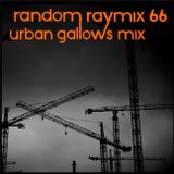 Random raymix 66 - urban gallows mix