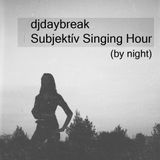 djdaybreak - Subjektív Singing Hour (by night)