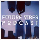 Future Vibes Podcast 011 (Hidden Suspect Guestmix)