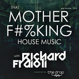 That MOTHER F#%KING House Music 026 (feat. Richard Fraioli)