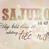 SaJuro số 47 - Hãy bắt đầu từ những tiếc nuối