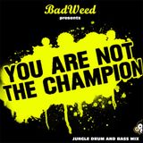 You Are Not The Champion (Mixed by BadWeed)