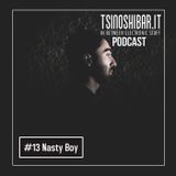 Tsinoshi Podcast #13: Nasty Boy