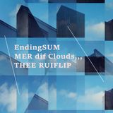EndingSUMMER dif Clouds,,,THEE RUIFLIP