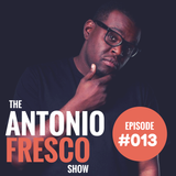 The Antonio Fresco Show - Episode 013