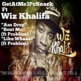 GetAtMe3PcSnack ft Wiz Khalifa "AssDrop"," BoutMe", and "LikeWhat"