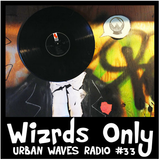 Urban Waves Radio 33 - Wizrds Only