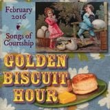 Golden Biscuit Hour – Songs of Courtship – February 2016