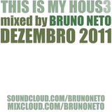 this is my house 3 mixed by Bruno Neto dezembro 2011