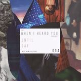 When I Heard You 004: Until Day