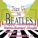 Happy Anniversary The Retro-Current Music Lounge ( Jazz Up The Beatles )