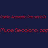 Pablo Acevedo Pres. : Muse Sessions 007