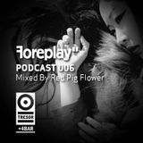 FOREPLAY" podcast 006 RED PIG FLOWER