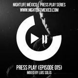 Nightlife México - Press Play (Episode 015 by Luis Solís)